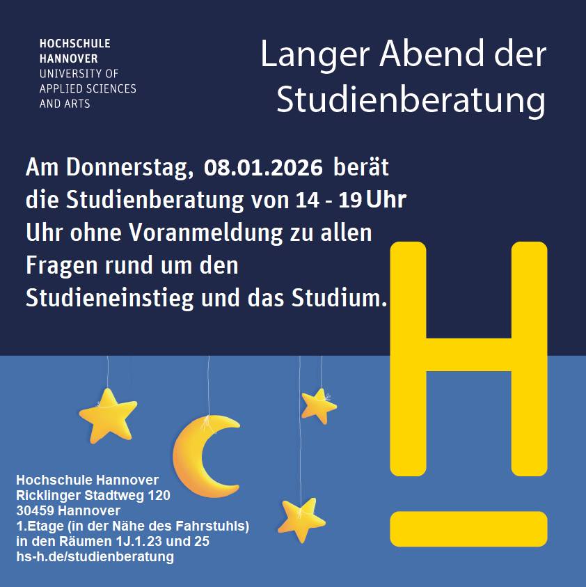 Fragen zum Studium? Komm vorbei!
Am 8. Januar ist wieder Langer Abend der Studienberatung an der Hochschule Hannover.... Fragen zum Studium? Komm vorbei!
Am 8. Januar ist wieder Langer Abend der Studienberatung an der Hochschule Hannover....